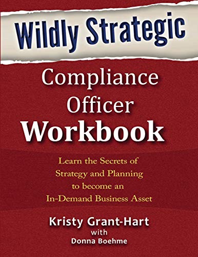 Stock image for Wildly STRATEGIC Compliance Officer Workbook: Learn the secrets of strategy and planning to become an in-demand business asset for sale by BooksRun