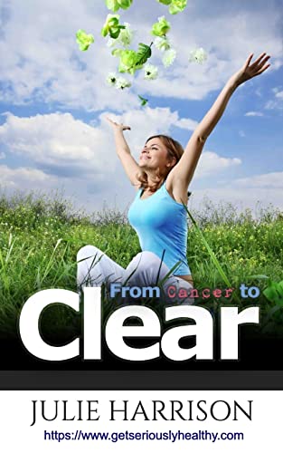 9780993491603: From Cancer to Clear: my eight eye openers to improve your health