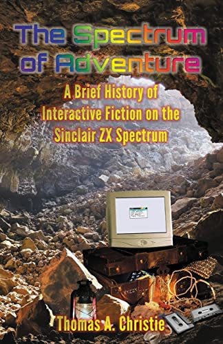 Beispielbild fr The Spectrum of Adventure: A Brief History of Interactive Fiction on the Sinclair ZX Spectrum zum Verkauf von WorldofBooks