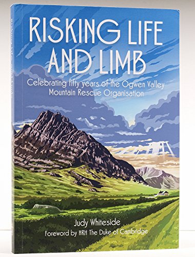 Stock image for Risking Life and Limb: Celebrating Fifty Years of the Ogwen Valley Mountain Rescue Organisation for sale by WorldofBooks