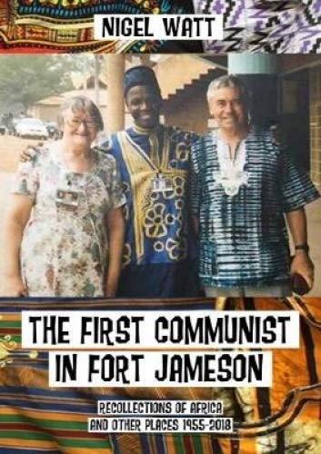 Imagen de archivo de The First Communist in Fort Jameson: Recollections of Africa and other places 1955-2018 a la venta por WorldofBooks