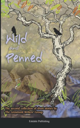 Stock image for Wild and Penned: A second collection of short stories by the Grosmont Writers' Group for sale by WorldofBooks