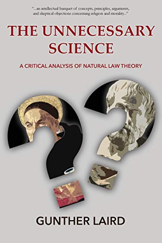 9780993510267: The Unnecessary Science: A Critical Analysis of Natural Law Theory