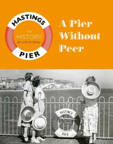 Stock image for A Pier Without Peer: The History of Hastings Pier for sale by WorldofBooks