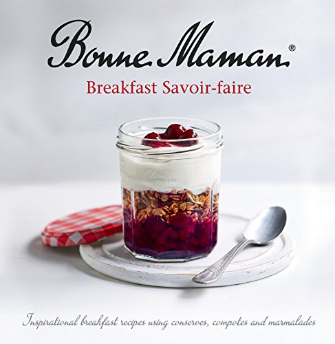 Stock image for Bonne Maman - Breakfast Savoir Faire: Inspirational breakfast recipes using conserves, compotes and marmalades for sale by WorldofBooks