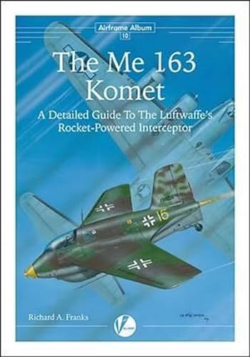 Imagen de archivo de The Me 163 Komet: A Detailed Guide to the Luftwaffe's Rocket-Powered Interceptor (Airframe Album #10). a la venta por Decal Supply Corps
