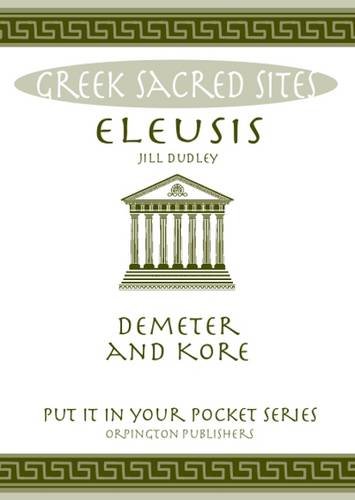 Beispielbild fr Eleusis: Demeter and Kore. All You Need to Know About This Sacred Site, its Myths, Legends and its Gods (Put it in Your Pocket Series) zum Verkauf von Monster Bookshop