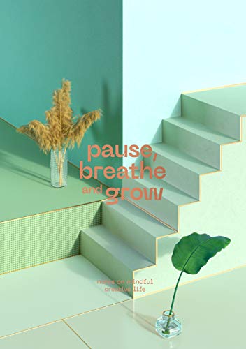 Stock image for Pause, Breathe and Grow: Notes on mindful creative life (flat lay notebook) for sale by Monster Bookshop