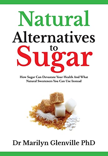 Beispielbild fr Natural Alternatives To Sugar: How Sugar Can Devastate Your Health And What You Can Do about it.: How Sugar Can Devastate Your Health and What Natural Sweeteners You Can Use Instead zum Verkauf von WorldofBooks