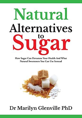 Stock image for Natural Alternatives To Sugar: How Sugar Can Devastate Your Health And What You Can Do about it.: How Sugar Can Devastate Your Health and What Natural Sweeteners You Can Use Instead for sale by WorldofBooks