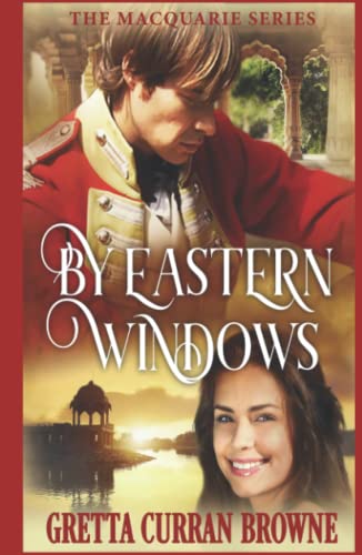 Stock image for BY EASTERN WINDOWS: From the soft hills of Scotland to the rugged ranges of India, a man torn between two Nations and two loves. (A Biographical Novel) (Macquarie Series) for sale by California Books
