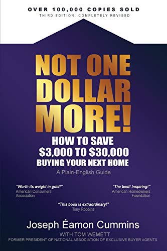 Stock image for Not One Dollar More! How to Save $3,000 to $30,000 Buying Your Next Home : Completely New 2018 Edition (Available Nov 2017) for sale by Better World Books