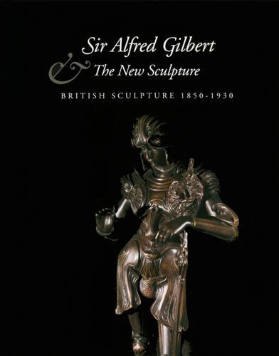 Imagen de archivo de SIR ALFRED GILBERT & THE NEW SCULPTURE. British Sculpture 1850-1930 a la venta por Don Kelly Books