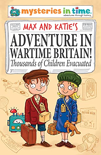 Imagen de archivo de Max and Katie's Adventure in Wartime Britain: Thousands of Children Evacuated (Mysteries in Time - An Adventure Through History) a la venta por SecondSale