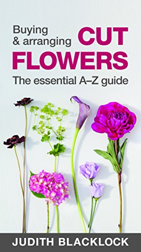 Stock image for Buying Arranging Cut Flowers The Essential AZ Guide for sale by PBShop.store US