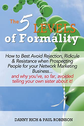 Stock image for The 5 Levels of Formality:: How to Best Avoid Rejection, Ridicule & Resistance when Prospecting People for your Network Marketing Business.and why . avoided telling your own sister about it! for sale by MusicMagpie