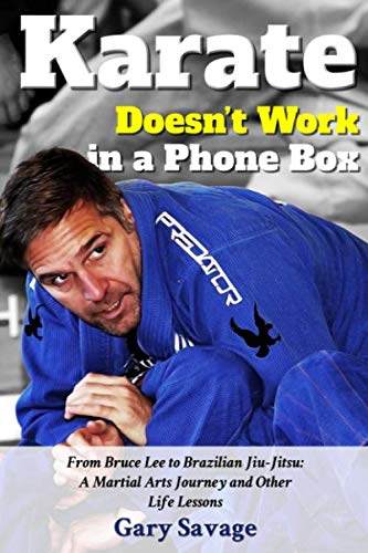 Imagen de archivo de Karate Doesn't Work In A Phone Box: From Bruce Lee to Brazilian Jiu-Jitsu: A Martial Arts Journey and Other Life Lessons a la venta por AwesomeBooks