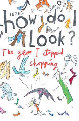 Stock image for How Do I Look? The Year I Stopped Shopping for sale by Better World Books: West