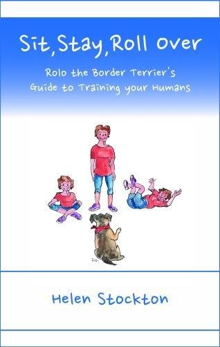 Beispielbild fr Sit, Stay, Roll Over: Rolo the Border Terrier's Guide to Training Your Humans zum Verkauf von WorldofBooks