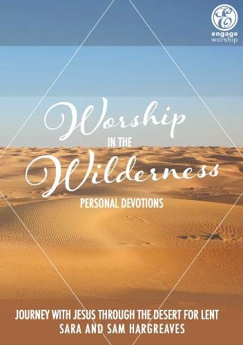 Stock image for Worship in the Wilderness: Personal Devotions: Journey With Jesus Through The Desert For Lent for sale by AwesomeBooks