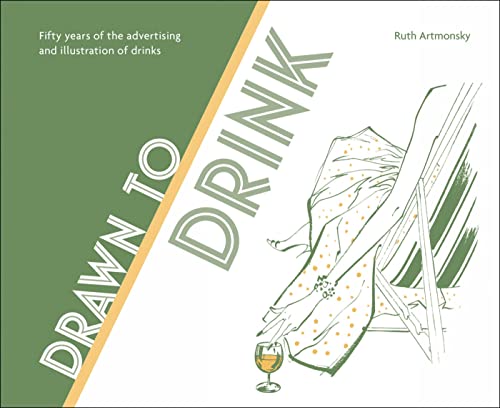 Stock image for Drawn to Drink: 50 Years of the Advertising and Illustration of Drinks for sale by THE SAINT BOOKSTORE