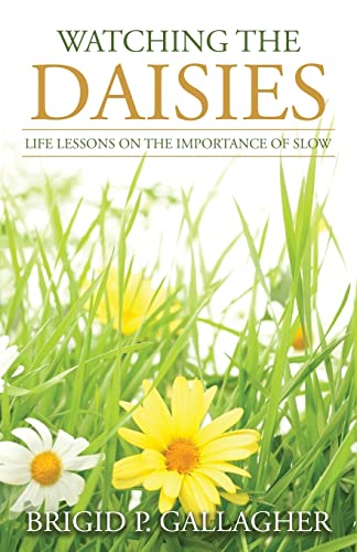 Beispielbild fr Watching the Daisies: Life Lessons on the Importance of Slow zum Verkauf von Better World Books