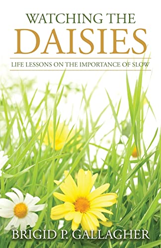 Imagen de archivo de Watching the Daisies: Life Lessons on the Importance of Slow a la venta por WorldofBooks