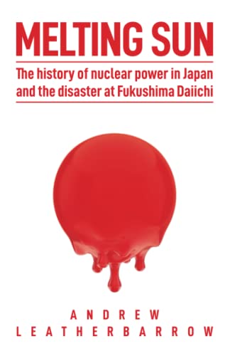 Imagen de archivo de Melting Sun: The History of Nuclear Power in Japan, and the Disaster at Fukushima Daiichi a la venta por Big River Books