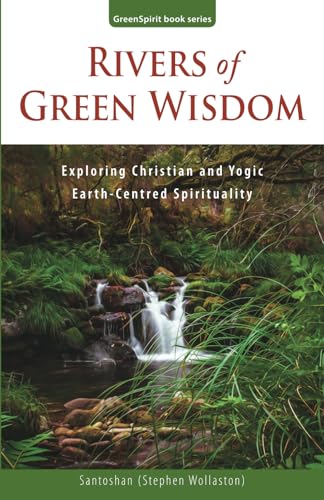 Stock image for Rivers of Green Wisdom: Exploring Christian and Yogic Earth Centred Spirituality (GreenSpirit Book Series) for sale by GF Books, Inc.