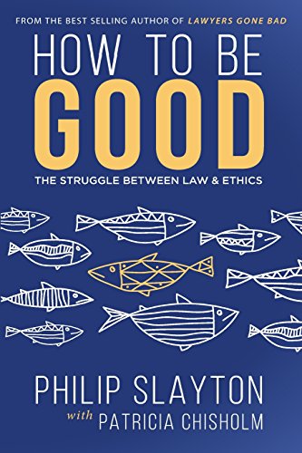 9780993638978: How to Be Good: The Struggle Between Law & Ethics