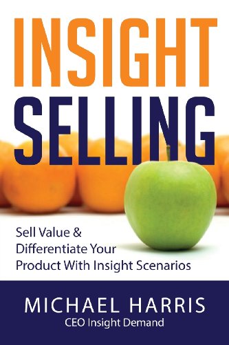 Beispielbild fr Insight Selling: How to sell value & differentiate your product with Insight Scenarios zum Verkauf von BooksRun