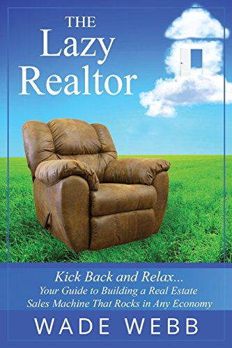 9780993667206: The Lazy Realtor: Kick Back and Relax...Your Guide to Building a Real Estate Sales Machine That Rocks in Any Economy