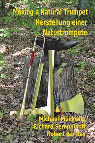 Beispielbild fr Making a Natural Trumpet : A Description of the International Trumpet-Making Workshop = Herstellung Einer Naturtrompete: Einer Beschreibung des Internationalen Trompetenbau-Workshops zum Verkauf von Better World Books