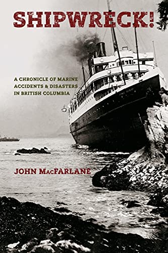 9780993695483: Shipwreck! A Chronicle of Marine Accidents & Disasters in British Columbia (Second edition)