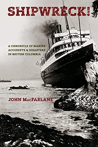 Stock image for Shipwreck!: A Chronicle of Marine Accidents & Disasters in British Columbia for sale by PlumCircle