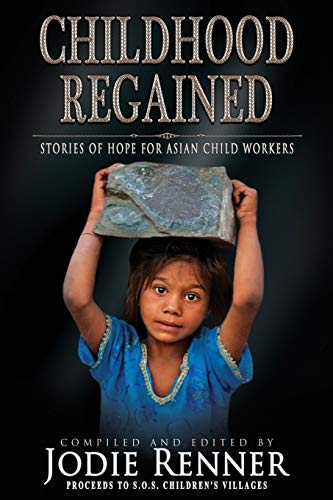 9780993700446: Childhood Regained: Stories of Hope for Asian Child Workers