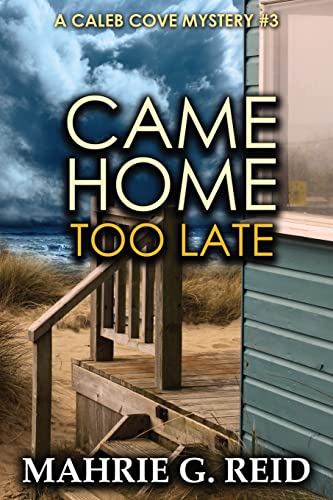 Imagen de archivo de Came Home Too Late: A Caleb Cove Mystery #3 (The Caleb Cove Mystery Series) a la venta por Books Unplugged