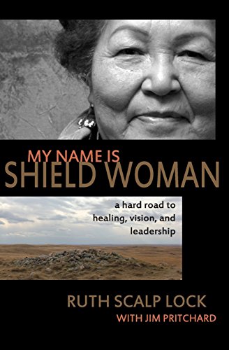 Beispielbild fr My Name is Shield Woman: A hard road to healing, vision, and leadership zum Verkauf von Zoom Books Company