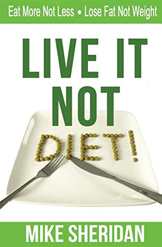 Imagen de archivo de Live It NOT Diet!: Eat More Not Less. Lose Fat Not Weight. a la venta por SecondSale