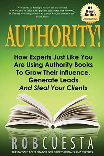 Beispielbild fr Authority!: How Experts Just Like You Are Using Authority Books To Grow Their Influence, Raise Their Fees And Steal Your Clients! zum Verkauf von Lucky's Textbooks