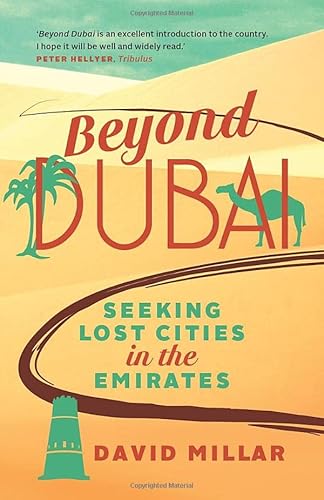 9780993832109: Beyond Dubai: Seeking Lost Cities in the Emirates