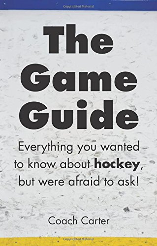 Stock image for The Game Guide: Everything you wanted to know about hockey but were afraid to ask for sale by ThriftBooks-Atlanta