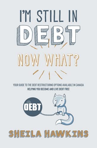 Beispielbild fr I'm Still in Debt. Now What?: Your guide to the debt restructuring options available in Canada. Helping you become and live debt free. zum Verkauf von GF Books, Inc.