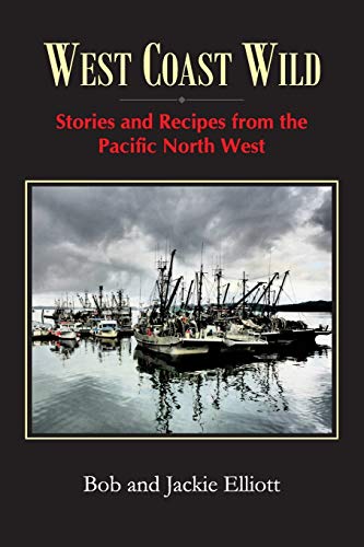Beispielbild fr West Coast Wild: Stories and Recipes from the Pacific North West zum Verkauf von Lucky's Textbooks