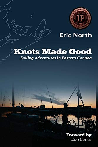 Imagen de archivo de Knots Made Good: Sailing Adventures in Eastern Canada a la venta por Redux Books