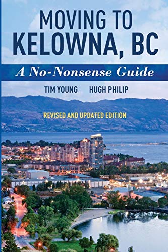 Imagen de archivo de Moving To Kelowna, BC: A No-Nonsense Guide a la venta por Better World Books: West