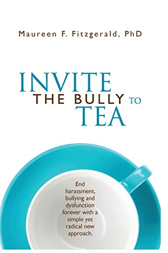 Imagen de archivo de Invite The Bully To Tea: End harassment, bullying and dysfunction forever with a simple yet radical new approach a la venta por Lucky's Textbooks