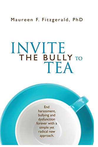 Stock image for Invite The Bully To Tea: End harassment, bullying and dysfunction forever with a simple yet radical new approach for sale by Lucky's Textbooks