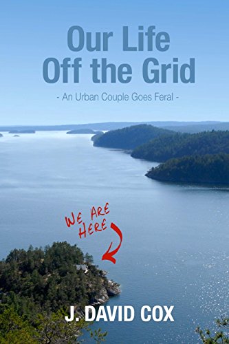 9780994014504: Our Life Off the Grid: An Urban Couple Goes Feral