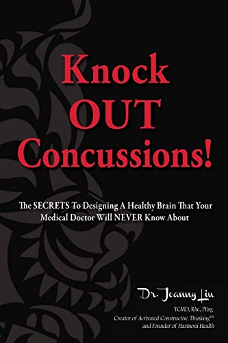 9780994015037: Knock OUT Concussions: The SECRETS To Designing A Healthy Brain That Your Medical Doctor Will NEVER Know!